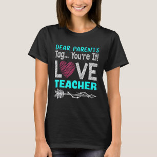 Liebe Eltern, Tag You're It Liebt Lehrer Letzter S T-Shirt