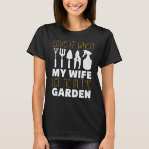 Liebe es, wenn meine Frau mich in den Garten lässt T-Shirt