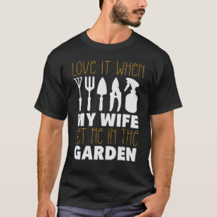Liebe es, wenn meine Frau mich in den Garten lässt T-Shirt