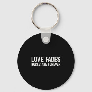 Liebe Fades Rocks sind für immer Funny Geologist R Schlüsselanhänger