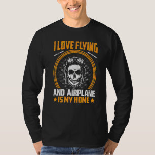 Liebe Flug Flugzeug ist mein Zuhause Pilot Luftfah T-Shirt