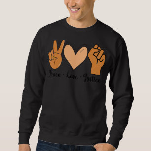 Liebe Frieden Gerechtigkeit Melanin Schwarze Gesch Sweatshirt