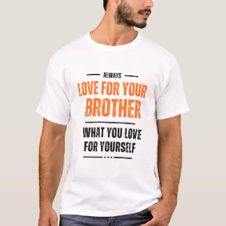 Liebe für Bruder, was Sie selbst Liebe T - Shirt
