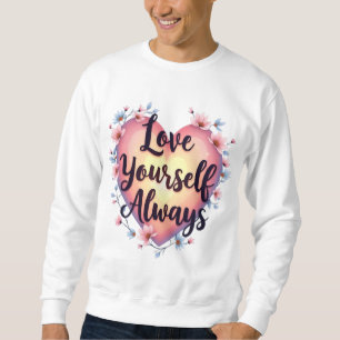 "Liebe für sich selbst, immer" Motivierend App zur Sweatshirt