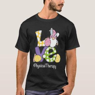 Liebe Gnome Ei Physikaltherapeut Happy Ea T-Shirt
