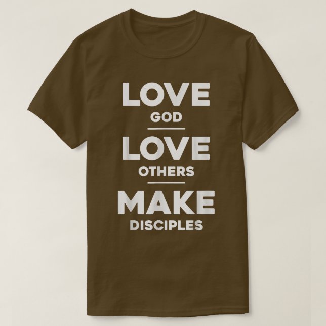 Liebe Gott, Liebe Andere und Gebilde machen T-Shirt (Design vorne)