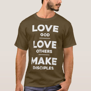 Liebe Gott, Liebe Andere und Gebilde machen T-Shirt