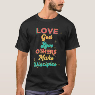 Liebe Gott, Liebe andere und macht Jünger T-Shirt