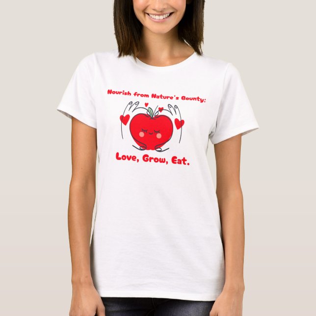 Liebe, Grow, Essen Gärtnern. T-Shirt (Vorderseite)