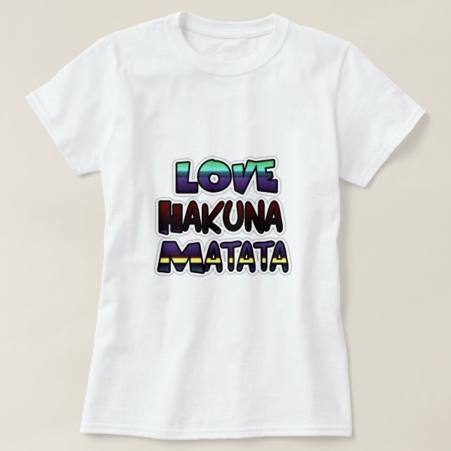 Liebe Hakuna Matata Geschenke T-Shirt (Design vorne)