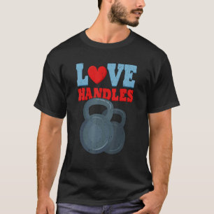 Liebe Handles Weightlift Fitness Gym T-Shirt
