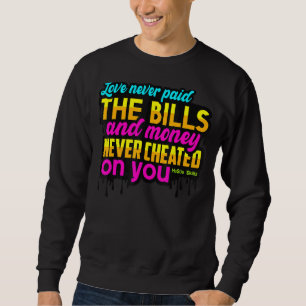 Liebe hat nie die Rechnungen bezahlt und Geld nie  Sweatshirt