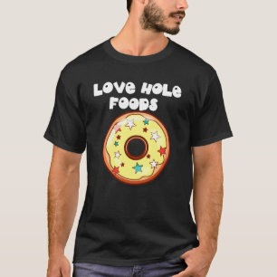 Liebe Hole Foods (Dunkle Donuts) T-Shirt