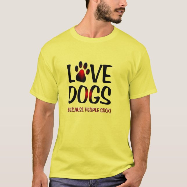 Liebe Hunde, weil Menschen Spaß lustige Hunde Lieb T-Shirt (Vorderseite)