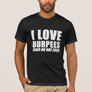 Liebe I burpees (sagte niemand überhaupt), T-Shirt