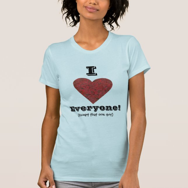Liebe I jeder… T-Shirt (Vorderseite)