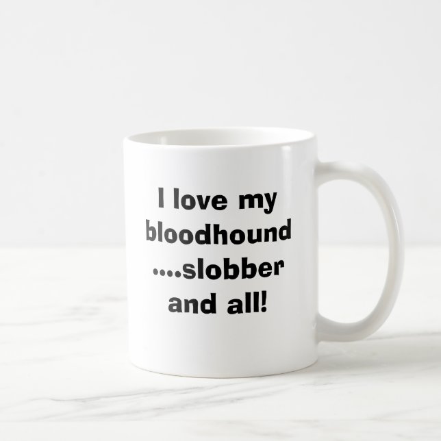 Liebe I mein Bluthund….Slobber und… Tasse (Rechts)