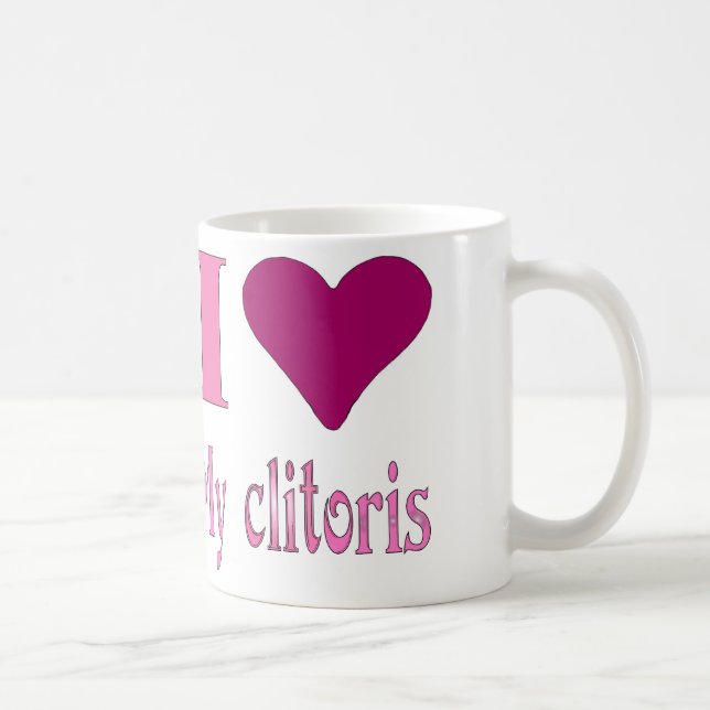 Liebe I mein Clitoris Tasse (Rechts)
