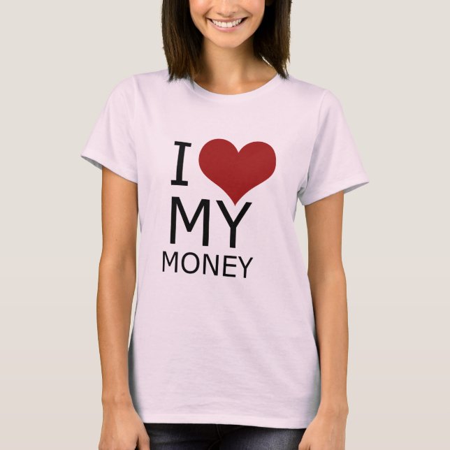 Liebe I mein Geldmädchen T - Shirt (Vorderseite)