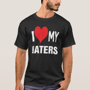 Liebe I meine HATERS. T-Shirt