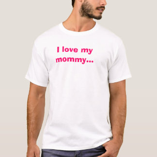 Liebe I meine Mama… T-Shirt