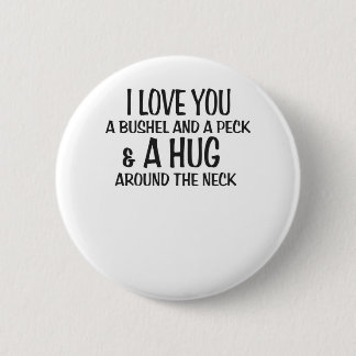 Liebe I Sie ein Scheffel und ein Peck und eine Button