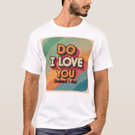 Liebe ich dir T - Shirt? T-Shirt