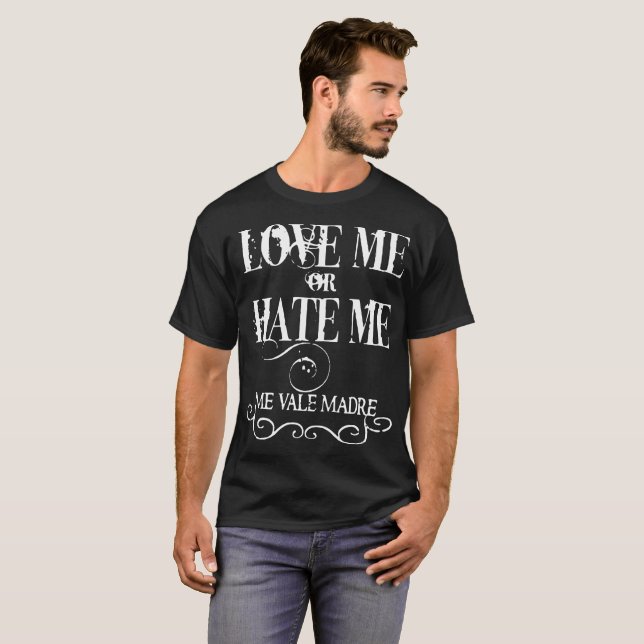 Liebe ich oder hassen mich ich Vale Madre lustiges T-Shirt (Vorne ganz)
