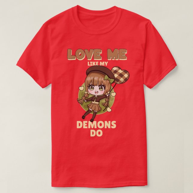 Liebe Ich wie meine Dämonen tun 6 T-Shirt (Design vorne)
