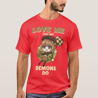 Liebe Ich wie meine Dämonen tun 6 T-Shirt