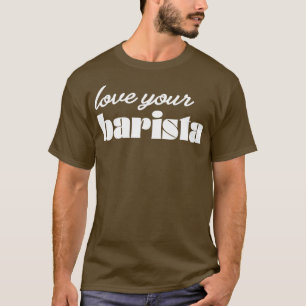 Liebe Ihr Barista Moderner Kaffeetrinker Trendy un T-Shirt