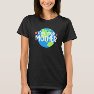Liebe Ihr Muttererdtag T-Shirt
