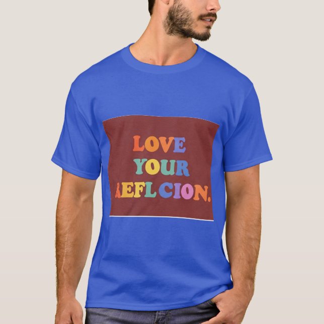 Liebe Ihr Spiegelbild T-Shirt (Vorderseite)