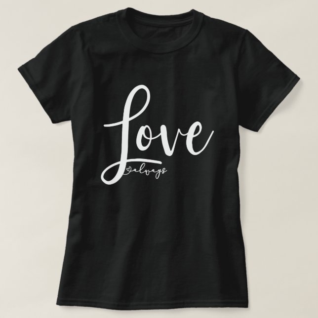 Liebe immer Elegantes Handwriting-Skript T-Shirt (Design vorne)