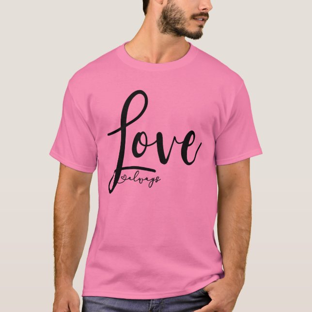 Liebe immer Elegantes Handwriting-Skript T-Shirt (Vorderseite)
