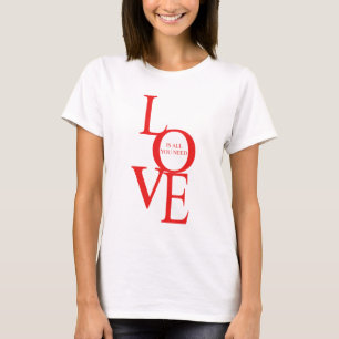 Liebe ist alles, was du brauchst T-Shirt