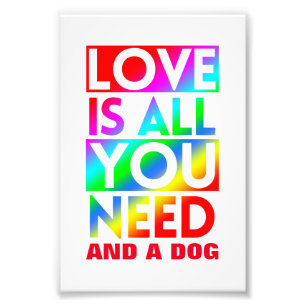 LIEBE IST ALLES, WAS DU BRAUCHST, UND EIN HUND  FOTODRUCK