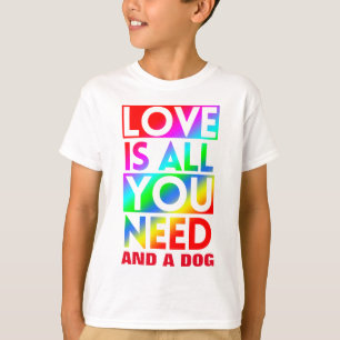 LIEBE IST ALLES, WAS DU BRAUCHST, UND EIN HUND  T-Shirt