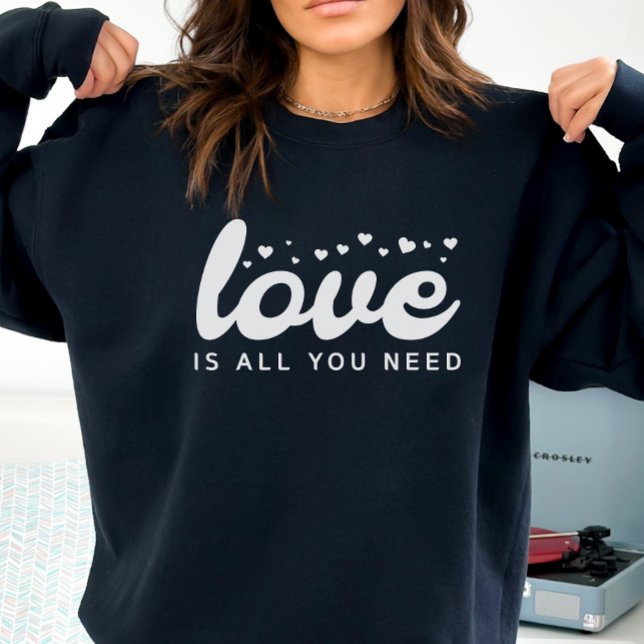 Liebe ist alles, was Sie brauchen Sweatshirt, Vale Sweatshirt (Von Creator hochgeladen)