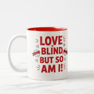 Liebe ist blind, aber ich auch! frech zweifarbige tasse