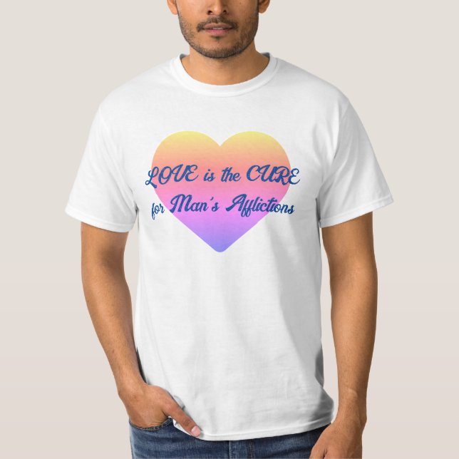 Liebe ist das Heilmittel für alle menschlichen Geb T-Shirt (Vorderseite)