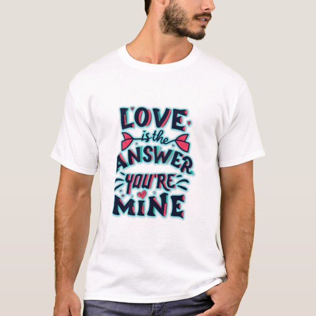 Liebe ist die Antwort, du bist meins T-Shirt (Vorderseite)