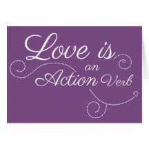 Liebe ist ein Action Verb. Ich habe das von dir ge