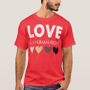 Liebe ist ein Menschenrecht, das gleiche Rechte ha T-Shirt