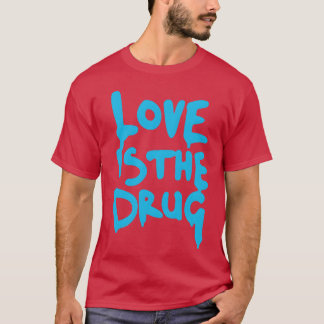 Liebe ist eine Droge, sag einfach Ja Freund T-Shirt