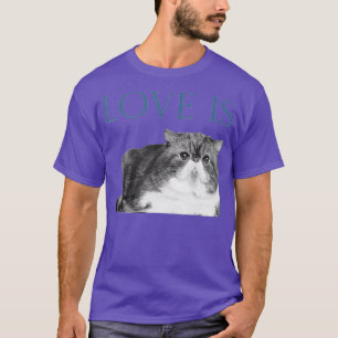Liebe ist eine exotische Kurzhaarkatze T-Shirt