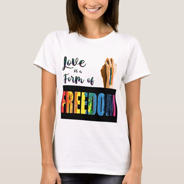 Liebe ist eine Form des Freiheitsstolzes T-Shirt (Vorderseite)