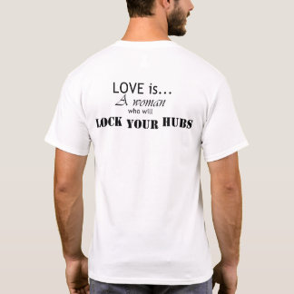 Liebe ist eine Frau, die Ihre Hubs absperren wird T-Shirt