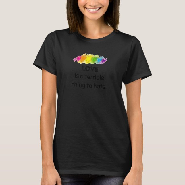 Liebe ist eine schreckliche Sache zu hassen Regenb T-Shirt (Vorderseite)