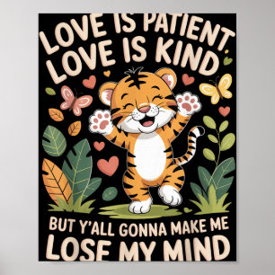 Liebe ist geduldige Liebe ist nett, aber du wirst  Poster
